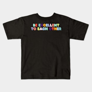 Be Excellent to Each Other Kids T-Shirt